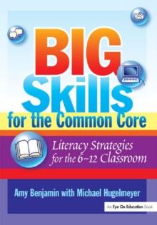 Big Skills for the Common Core : Literacy Strategies for the 6-12 Classroom