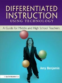 Differentiated Instruction Using Technology : A Guide for Middle & HS Teachers