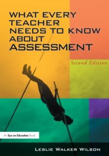 What Every Teacher Needs to Know about Assessment