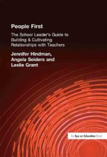 People First! : The School Leader's Guide to Building and Cultivating Relationships with Teachers