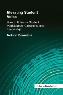 Elevating Student Voice : How to Enhance Student Participation, Citizenship and Leadership