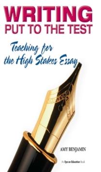 Writing Put to the Test : Teaching for the High Stakes Essay