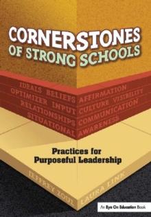 Cornerstones of Strong Schools : Practices for Purposeful Leadership