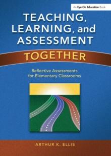 Teaching, Learning, and Assessment Together : Reflective Assessments for Elementary Classrooms