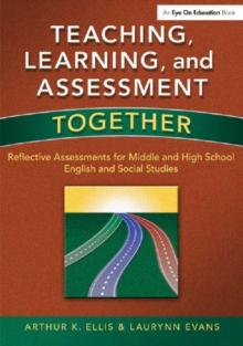 Teaching, Learning, and Assessment Together : Reflective Assessments for Middle and High School English and Social Studies