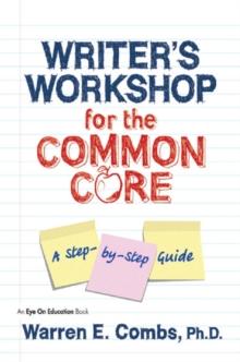 Writer's Workshop for the Common Core : A Step-by-Step Guide