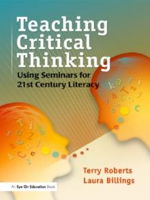 Teaching Critical Thinking : Using Seminars for 21st Century Literacy