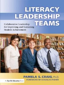 Literacy Leadership Teams : Collaborative Leadership for Improving and Sustaining Student Achievement