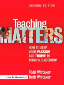 Teaching Matters : How to Keep Your Passion and Thrive in Today's Classroom