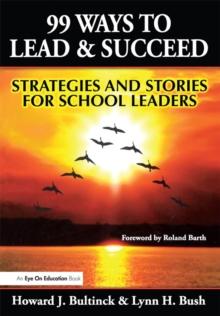 99 Ways to Lead & Succeed : Strategies and Stories for School Leaders