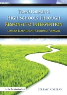 Transforming High Schools Through RTI : Lessons Learned and a Pathway Forward