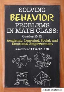 Solving Behavior Problems in Math Class : Academic, Learning, Social, and Emotional Empowerment, Grades K-12