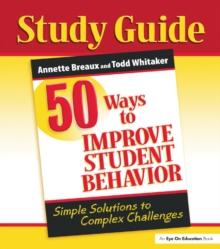 50 Ways to Improve Student Behavior : Simple Solutions to Complex Challenges (Study Guide)