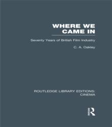 Where we Came In : Seventy Years of the British Film Industry