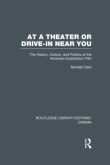 At a Theater or Drive-in Near You : The History, Culture, and Politics of the American Exploitation Film