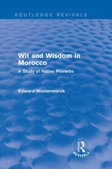 Wit and Wisdom in Morocco (Routledge Revivals) : A Study of Native Proverbs