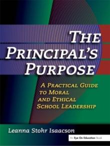 Principal's Purpose, The : A Practical Guide to Moral and Ethical School Leadership