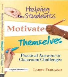 Helping Students Motivate Themselves : Practical Answers to Classroom Challenges