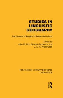 Studies in Linguistic Geography (RLE Linguistics D: English Linguistics) : The Dialects of English in Britain and Ireland