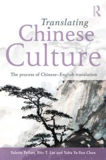 Translating Chinese Culture : The process of Chinese--English translation