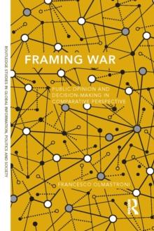 Framing War : Public Opinion and Decision-Making in Comparative Perspective