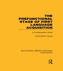 The Prefunctional Stage of First Language Acquistion (RLE Linguistics C: Applied Linguistics) : A Crosslinguistic Study