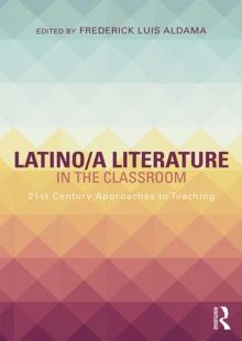 Latino/a Literature in the Classroom : Twenty-first-century approaches to teaching