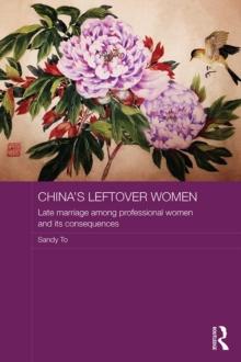 China's Leftover Women : Late Marriage among Professional Women and its Consequences