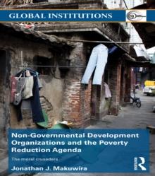 Non-Governmental Development Organizations and the Poverty Reduction Agenda : The moral crusaders