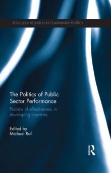 The Politics of Public Sector Performance : Pockets of Effectiveness in Developing Countries