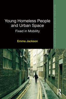 Young Homeless People and Urban Space : Fixed in Mobility