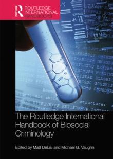 The Routledge International Handbook of Biosocial Criminology