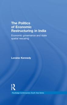 The Politics of Economic Restructuring in India : Economic Governance and State Spatial Rescaling