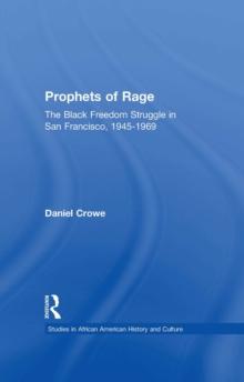 Prophets of Rage : The Black Freedom Struggle in San Francisco, 1945-1969