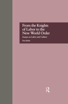 From the Knights of Labor to the New World Order : Essays on Labor and Culture