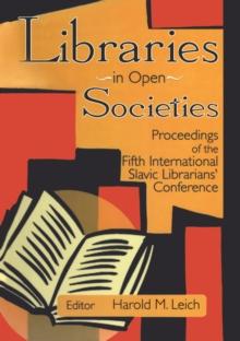 Libraries in Open Societies : Proceedings of the Fifth International Slavic Librarians' Conference