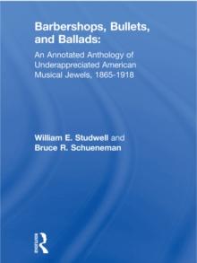 Barbershops, Bullets, and Ballads : An Annotated Anthology of Underappreciated American Musical Jewels, 1865-1918