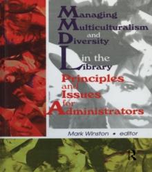 Managing Multiculturalism and Diversity in the Library : Principles and Issues for Administrators