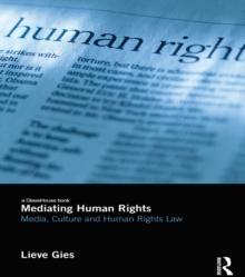 Mediating Human Rights : Media, Culture and Human Rights Law