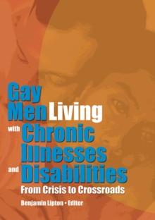 Gay Men Living with Chronic Illnesses and Disabilities : From Crisis to Crossroads