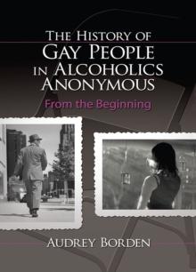 The History of Gay People in Alcoholics Anonymous : From the Beginning