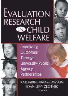 Evaluation Research in Child Welfare : Improving Outcomes Through University-Public Agency Partnerships