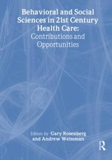 Behavioral and Social Sciences in 21st Century Health Care : Contributions and Opportunities