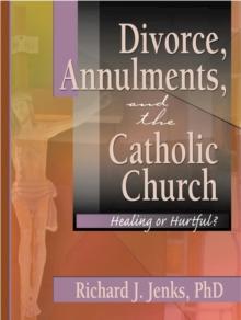 Divorce, Annulments, and the Catholic Church : Healing or Hurtful?