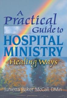 A Practical Guide to Hospital Ministry : Healing Ways