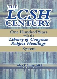 The LCSH Century : One Hundred Years with the Library of Congress Subject Headings System