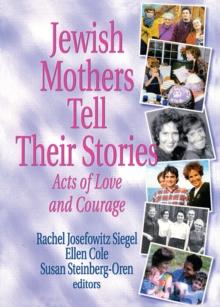 Jewish Mothers Tell Their Stories : Acts of Love and Courage