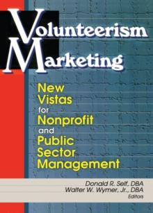 Volunteerism Marketing : New Vistas for Nonprofit and Public Sector Management