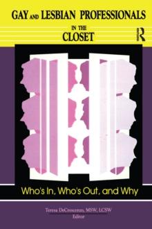 Gay and Lesbian Professionals in the Closet : Who's In, Who's Out, and Why