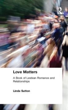 Love Matters : A Book of Lesbian Romance and Relationships